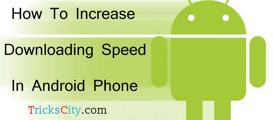 increase-downloading-speed-in-android